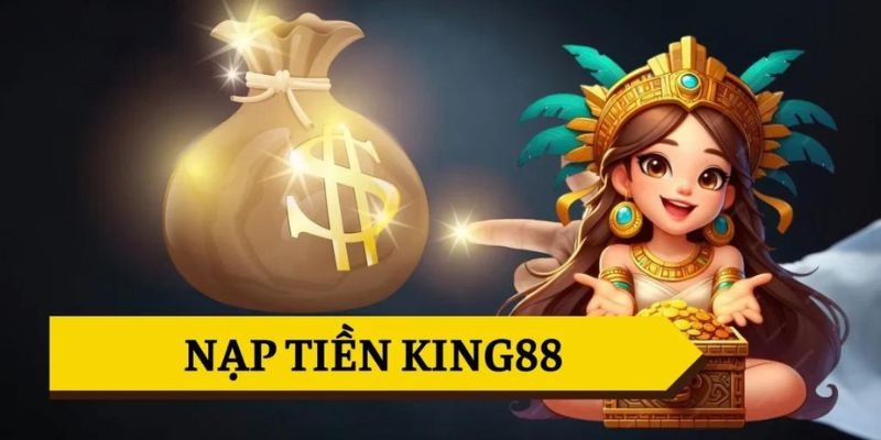 Cần chú ý những điều quan trọng này khi nạp tiền King88
