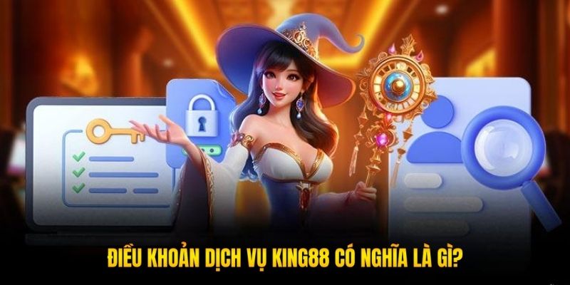 Ý nghĩa chính sách điều khoản dịch vụ KING88