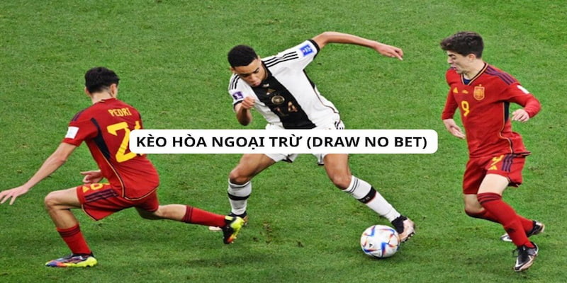 Quy tắc và cách chơi cược Draw No Bet chuẩn xác cho tân thủ