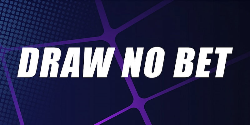 Giới thiệu Draw No Bet
