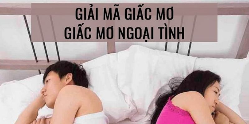 Lời khuyên cho chị em nằm mơ thấy chồng ngoại tình