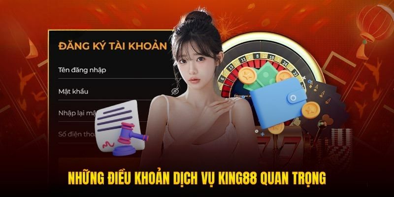 Nội dung quan trọng về điều khoản dịch vụ KING88
