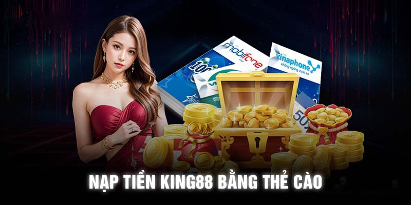 Thẻ cào điện thoại là lựa chọn nạp tiền King88 truyền thống