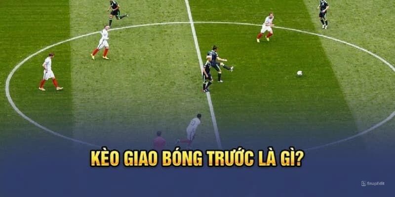 Giải đáp kèo giao bóng trước là gì